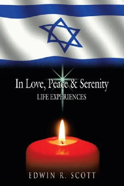 In Love, Peace & Serenity: Life Experiences by Edwin R. Scott