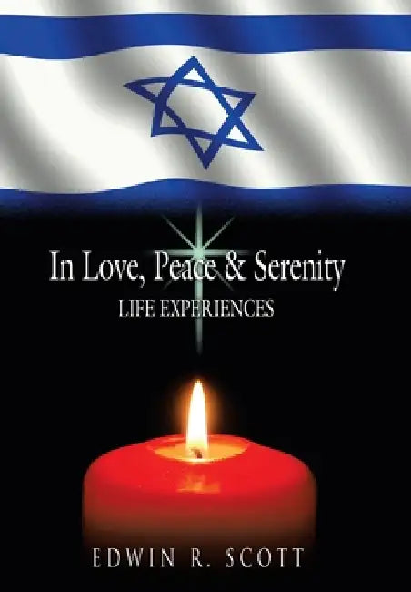 In Love, Peace & Serenity: Life Experiences by Edwin R. Scott