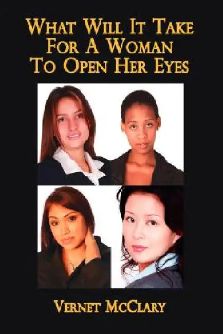 What Will It Take For A Woman To Open Her Eyes by Vernet McClary