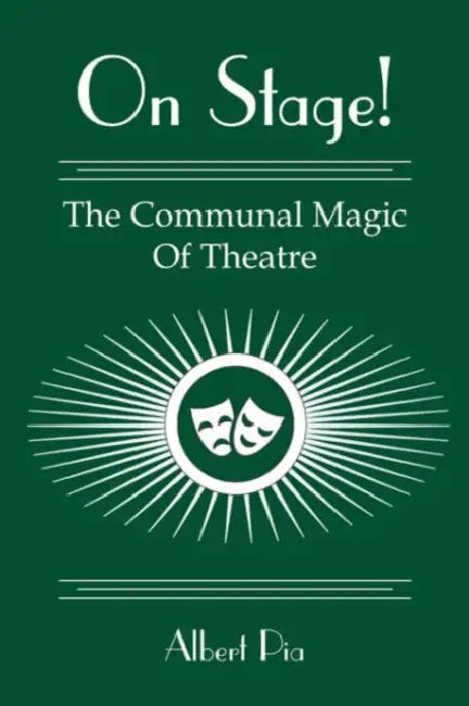 On Stage!: The Communal Magic Of Theatre by Albert Pia