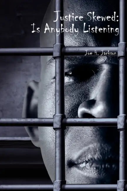 Justice Skewed: Is Anybody Listening by Joe H. Jackson