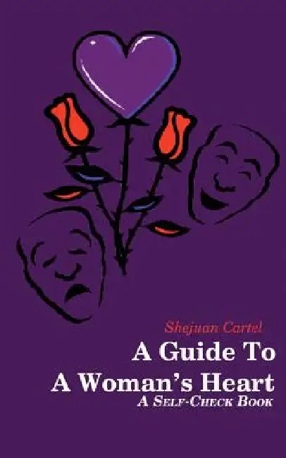 A Guide To A Woman's Heart: A Self-Check Book by Shejuan Cartel