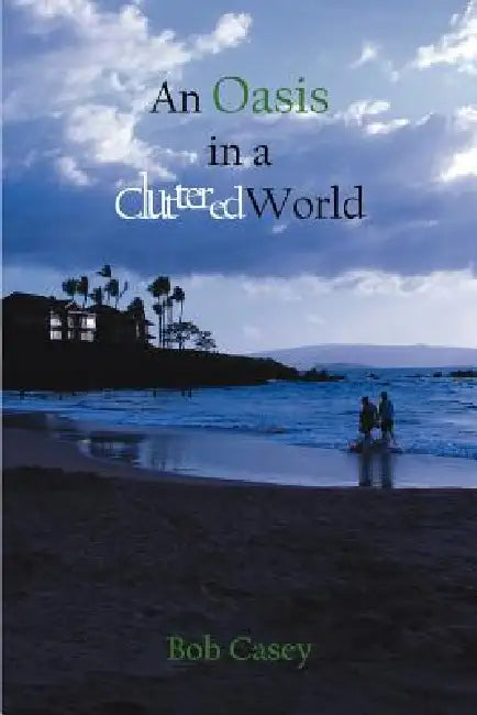 An Oasis in a Cluttered World by Bob Casey