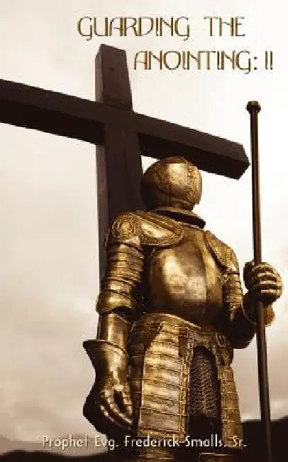 Guarding the Anointing: II by Sr. Smalls Frederick