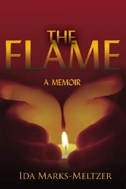The Flame: A memoir by Ida Marks-Meltzer