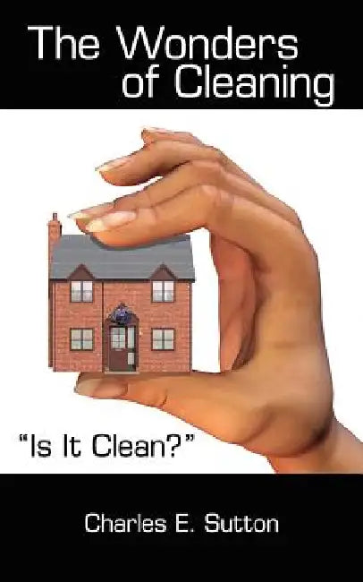 The Wonders of Cleaning: "Is It Clean?" by Charles E. Sutton