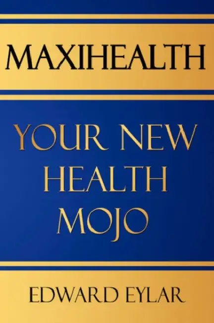 Maxihealth: Your New Health Mojo by Edward Eylar