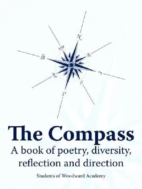 The Compass: A book of poetry, diversity, reflection and direction by Students of Woodward Academy