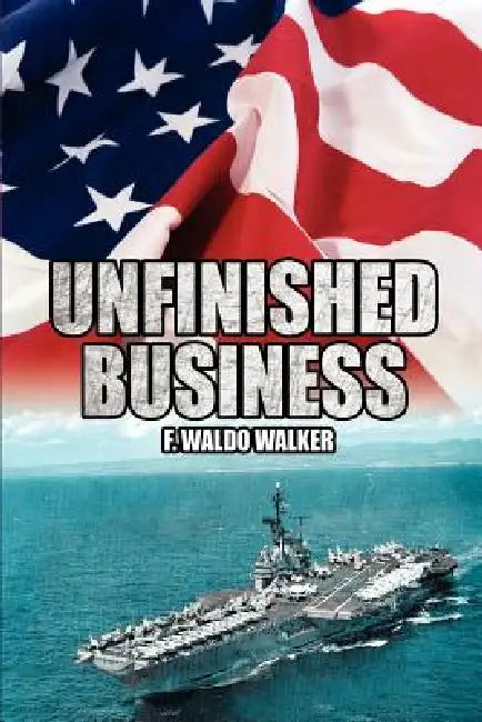Unfinished Business by F. Waldo Walker