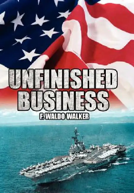 Unfinished Business by F. Waldo Walker