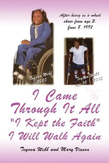 I Came Through It All "I Kept the Faith" I Will Walk Again by Teyona Webb, Mary Vinson