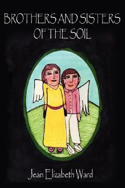 Brothers and Sisters of the Soil by Jean Elizabeth Ward