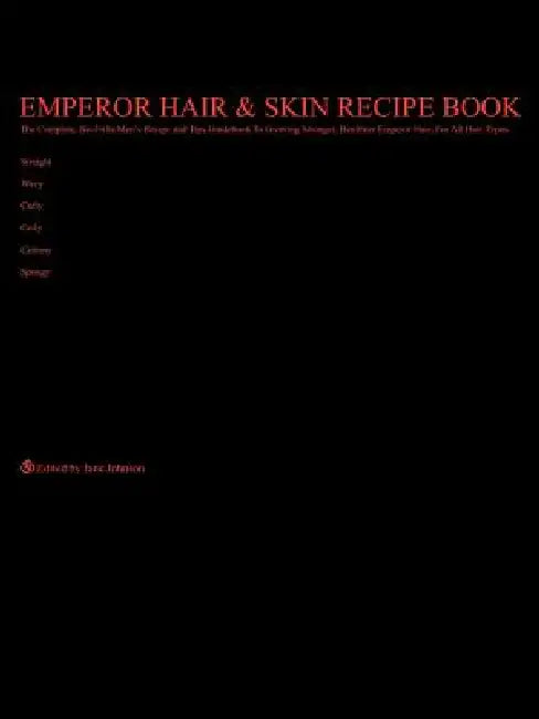 Emperor Hair and Skin Recipe Book: The Complete, No-Frills Recipe and Tips Guidebook To Growing Longer, Stronger, Healthier Emperor Hair, For All Hair by Jane Johnson