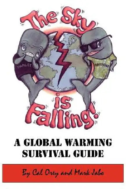 The Sky Is Falling!: A Global Warming Survival Guide by Cal Orey, Mark Jabo