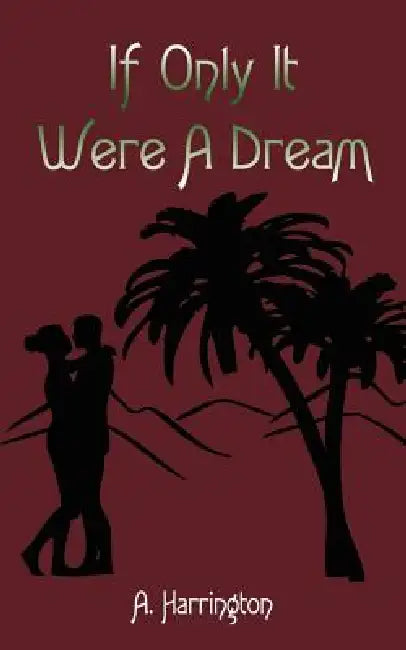 If Only It Were a Dream by A. Harrington