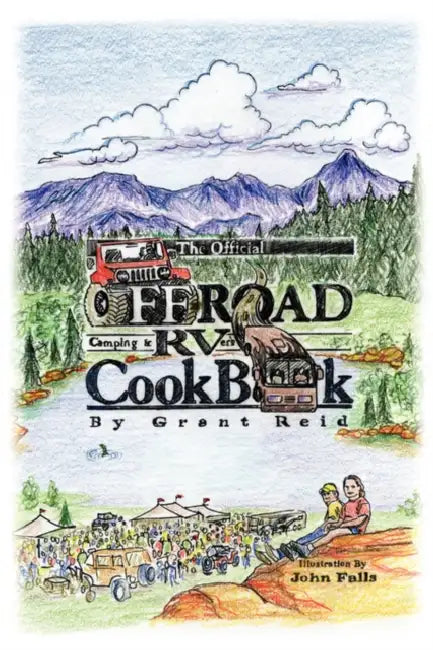 The Official Offroad Camping & RVers CookBook by Grant Reid