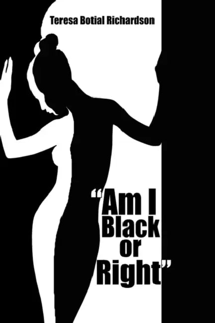 "Am I Black or Right" by Teresa Botial Richardson