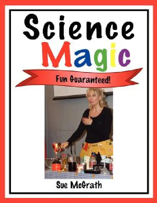 Science Magic: Fun Guaranteed! by Sue McGrath