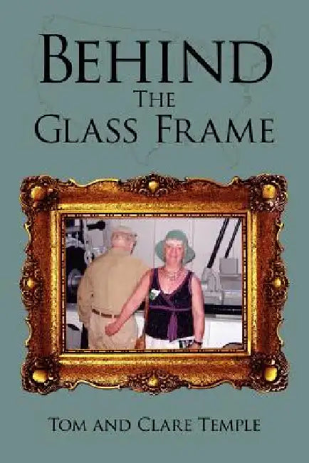 Behind the Glass Frame by Tom Temple, Clare Temple