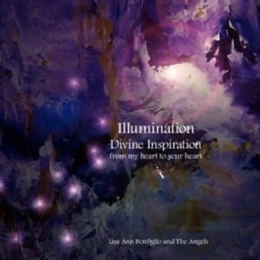 Illumination Divine Inspiration from my heart to your heart by Lisa Ann Bonfiglio