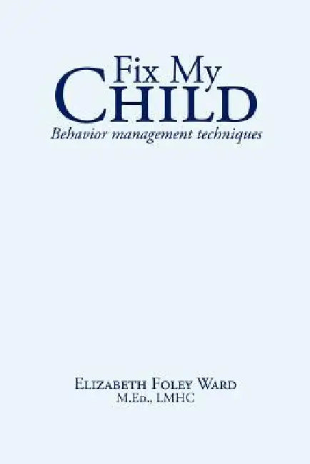 Fix My Child: Behavior management techniques by Elizabeth Foley Ward