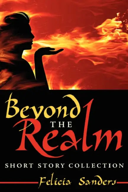 Beyond The Realm: Short Story Collection by Felicia Sanders