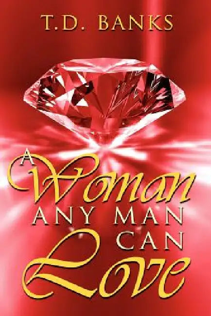 A Woman Any Man Can Love by T. D. Banks