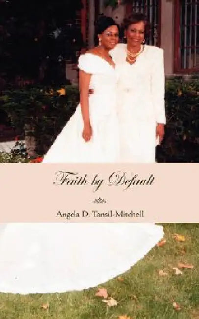 Faith by Default by Angela D. Tansil-Mitchell