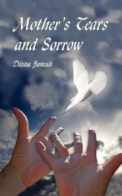 Mother's Tears and Sorrow by Diana Jumah