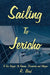 Sailing to Jericho: A Sea Voyage; Its Passions, Discoveries and Intrigue by R. Bird