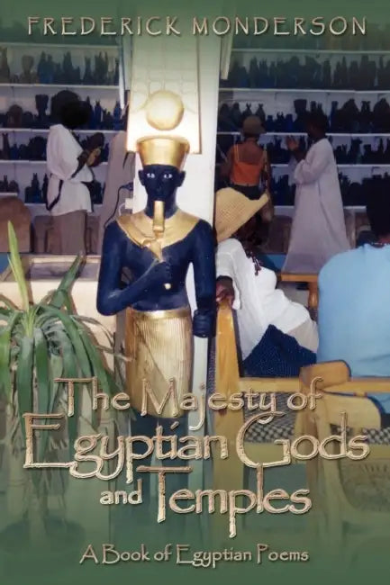 The Majesty of Egyptian Gods and Temples: A Book of Egyptian Poems by Frederick Monderson