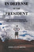 In Defense of the President: One Students' Journey to Simplify Conservative Truth by Joshua Flynn-Brown