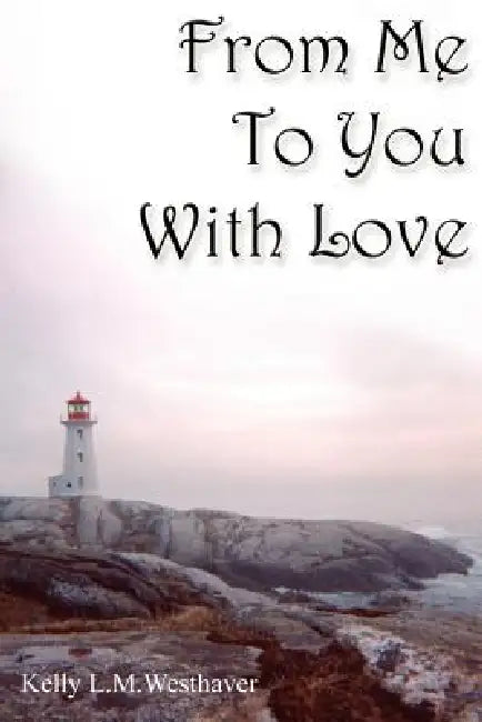 From Me To You With Love by Kelly L. M. Westhaver