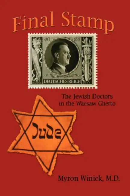 Final Stamp: The Jewish Doctors in the Warsaw Ghetto by Myron Winick M. D.