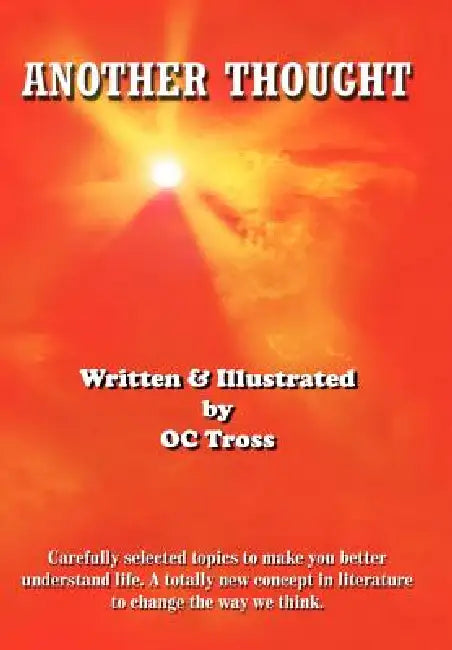 Another Thought: Carefully selected topics to make you better understand life. A totally new concept in literature to change the way we think. by Oc Tross