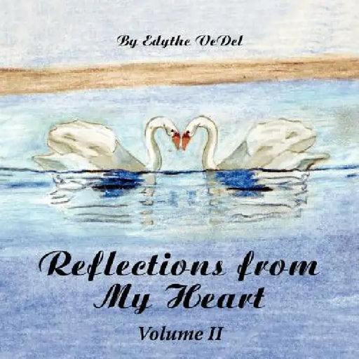 Reflections from My Heart: Volume II by Edythe Vedel
