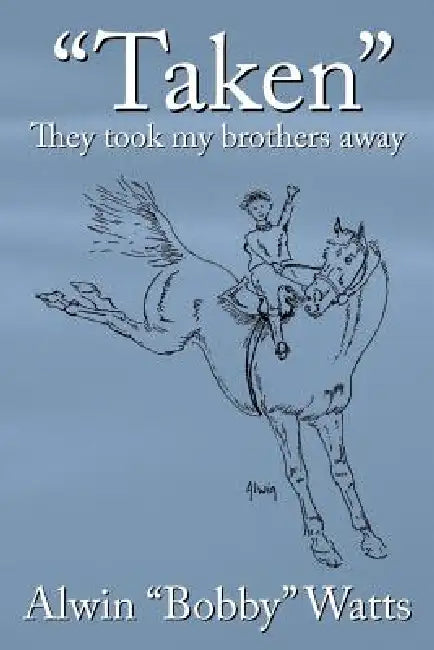 Taken: They Took My Brothers Away by Alwin Watts