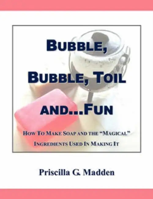 Bubble, Bubble, Toil And...Fun by Priscilla G. Madden