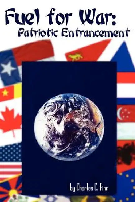 Fuel for War: Patriotic Entrancement by Charles C. Finn
