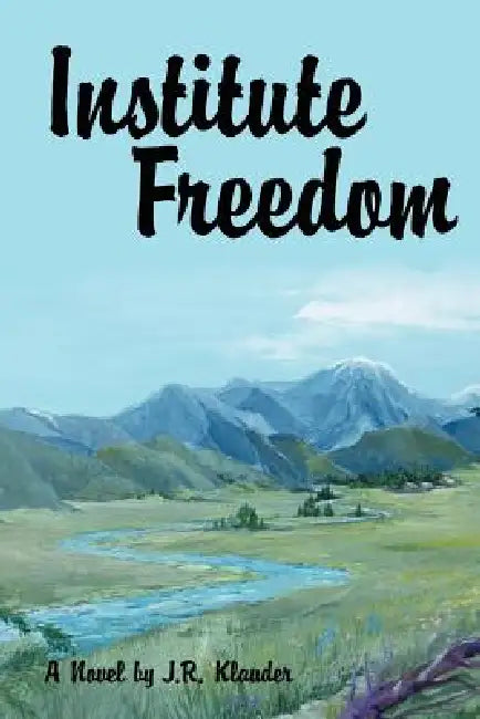 Institute Freedom by J. R. Klauder