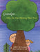 Grandpa...Why Are You Planting That Tree? by Ted Hoagland, Kris Steil