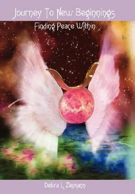 Journey To New Beginnings: Finding Peace Within by Debbie Ziemann