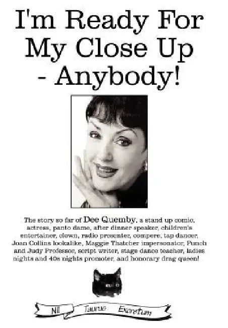 I'm Ready for My Close Up - Anybody! by Dee Quemby