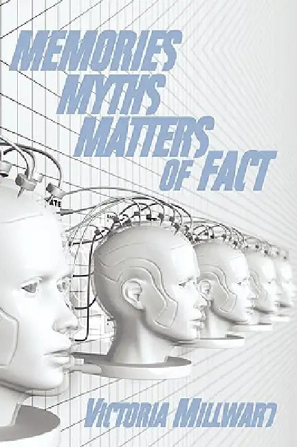 Memories Myths Matters of Fact by Victoria Millward