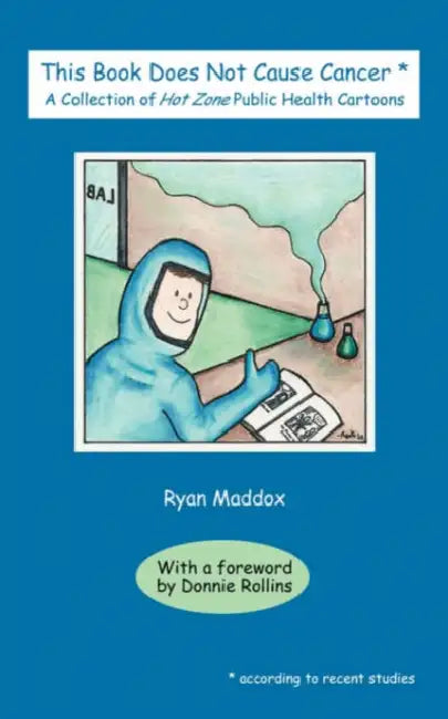 This Book Does Not Cause Cancer: A Collection of Hot Zone Public Health Cartoons by Ryan Maddox