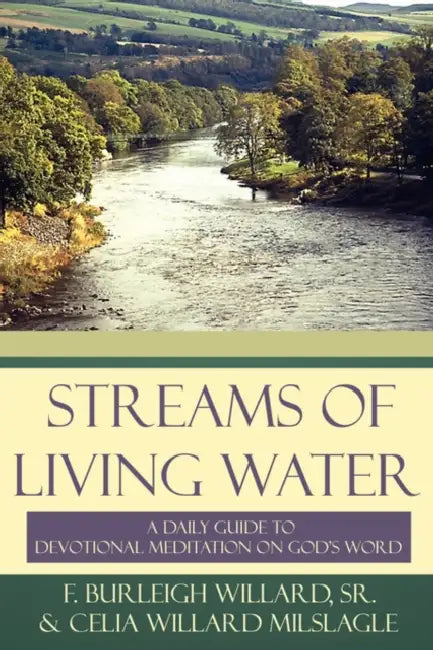 Streams of Living Water: A Daily Guide to Devotional Meditation on God's Word by Sr. Willard F. Burleigh, Celia Willard