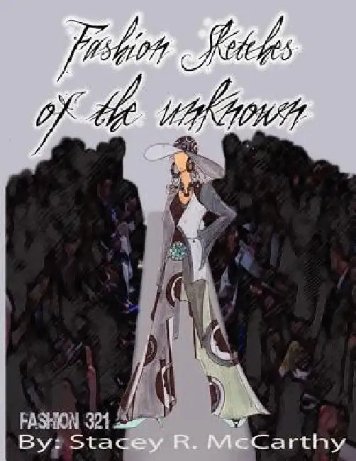 Fashion Sketches of an Unknown by Stacey R. McCarthy
