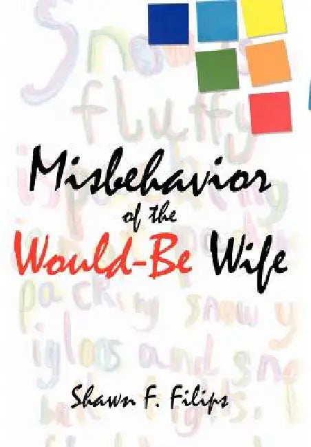 Misbehavior of the Would-Be Wife by Shawn F. Filips