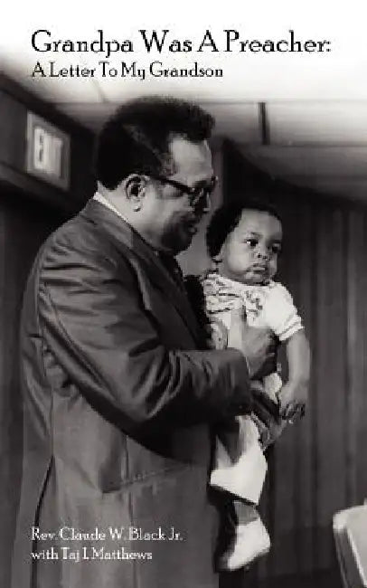 Grandpa Was A Preacher: A Letter To My Grandson by Jr. Black Claude W., Taj I. Matthews