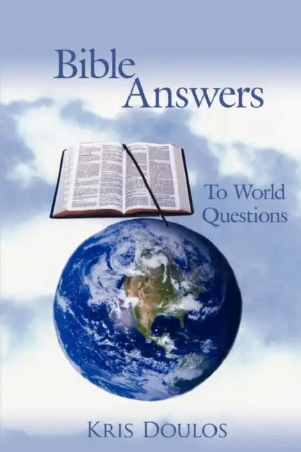 Bible Answers To World Questions by Kris Doulos
